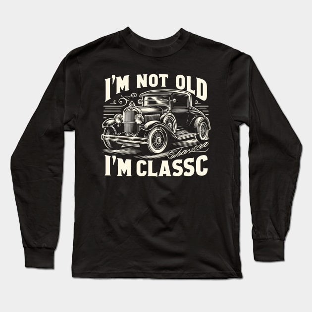 i'm not old i'm classic Long Sleeve T-Shirt by Rizstor